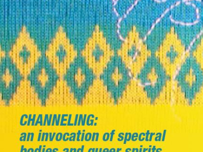 CHANNELING: an invocation of spectral bodies and queer spirits